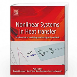 Nonlinear Systems in Heat Transfer: Mathematical Modeling and Analytical Methods by Davood Domiri Ganji Book-9780128120248