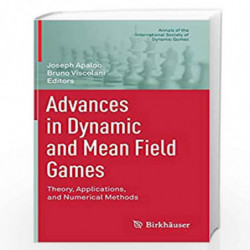Advances in Dynamic and Mean Field Games: Theory, Applications, and Numerical Methods: 15 (Annals of the International Society o