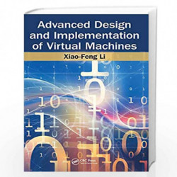 Advanced Design and Implementation of Virtual Machines by Xiao-Feng Li Book-9781466582606