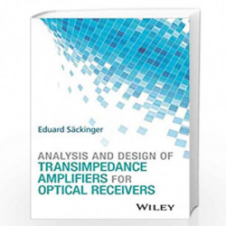 Analysis and Design of Transimpedance Amplifiers for Optical Receivers by Eduard Sckinger Book-9781119263753