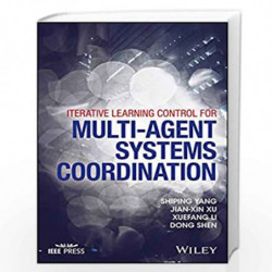 Iterative Learning Control for Multi-agent Systems Coordination (Wiley - IEEE) by Shiping Yang