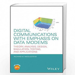 Digital Communications with Emphasis on Data Modems: Theory, Analysis, Design, Simulation, Testing, and Applications by Richard 