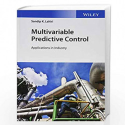 Multivariable Predictive Control: Applications in Industry by Sandip K. Lahiri Book-9781119243601