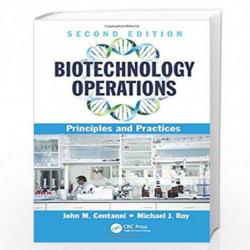 Biotechnology Operations: Principles and Practices, Second Edition by John M. Centanni