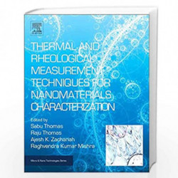 Thermal and Rheological Measurement Techniques for Nanomaterials Characterization: Volume 3 (Micro and Nano Technologies) by Raj