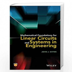 Mathematical Foundations for Linear Circuits and Systems in Engineering by John J. Shynk Book-9781119073475