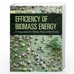 Efficiency of Biomass Energy: An Exergy Approach to Biofuels, Power, and Biorefineries by Krzysztof J. Ptasinski Book-9781118702