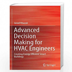 Advanced Decision Making for HVAC Engineers: Creating Energy Efficient Smart Buildings by Javad Khazaii Book-9783319333274