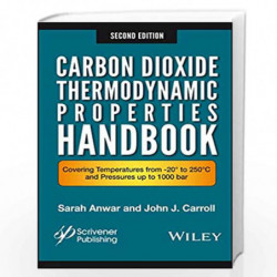 Carbon Dioxide Thermodynamic Properties Handbook: Covering Temperatures from -20 to 250C and Pressures up to 1000 Bar by Sara An