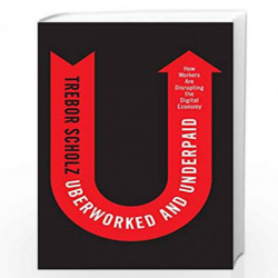 Uberworked and Underpaid: How Workers Are Disrupting the Digital Economy by Trebor Scholz Book-9780745653563