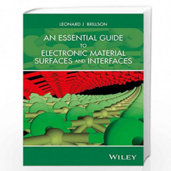 An Essential Guide to Electronic Material Surfaces and Interfaces by Leonard J. Brillson Book-9781119027119