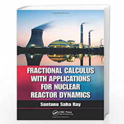 Fractional Calculus with Applications for Nuclear Reactor Dynamics by Santanu Saha Ray Book-9781498727273