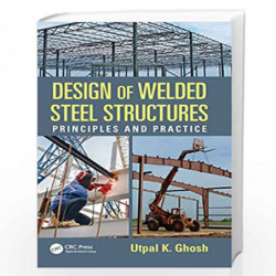 Design of Welded Steel Structures: Principles and Practice by Utpal K. Ghosh Book-9781498708012