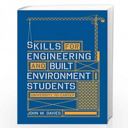 Skills for engineering and built environment students: university to career by John W. Davies Book-9781137404213