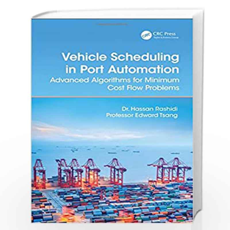 Vehicle Scheduling in Port Automation: Advanced Algorithms for Minimum Cost Flow Problems, Second Edition by Hassan Rashidi