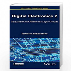 Digital Electronics 2: Sequential and Arithmetic Logic Circuits (Electronics Engineering) by Tertulien Ndjountche Book-978184821