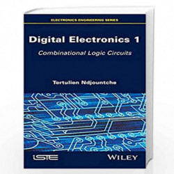 Digital Electronics 1: Combinational Logic Circuits (Electronics Engineering) by Tertulien Ndjountche Book-9781848219847