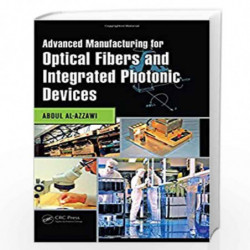 Advanced Manufacturing for Optical Fibers and Integrated Photonic Devices by Abdul Al-Azzawi Book-9781498729451