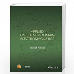 Applied Frequency-Domain Electromagnetics (Wiley - IEEE) by Robert Paknys Book-9781118940563