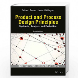 Product and Process Design Principles: Synthesis, Analysis and Evaluation, 3ed, ISV: Synthesis, Analysis and Evaluation - ISV by