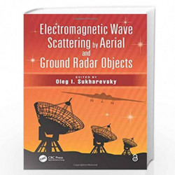 Electromagnetic Wave Scattering by Aerial and Ground Radar Objects by Oleg I. Sukharevsky Book-9781466576780
