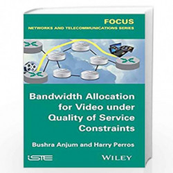 Bandwidth Allocation for Video under Quality of Service Constraints (Focus: Networks and Telecommunications) by Bushra Anjum