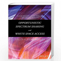 Opportunistic Spectrum Sharing and White Space Access: The Practical Reality by Holland Book-9781118893746