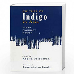 Culture Of Indigo: Plant, Product, Power by Vatsyayan