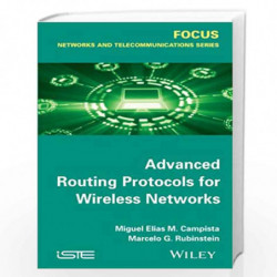 Advanced Routing Protocols for Wireless Networks (Focus Series) by Miguel Elias Mitre Campista