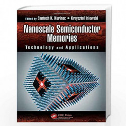 Nanoscale Semiconductor Memories: Technology and Applications (Devices, Circuits, and Systems) by Santosh K. Kurinec