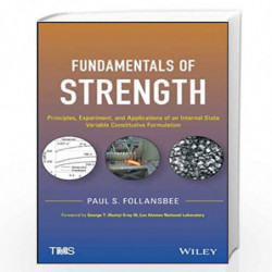 Fundamentals of Strength: Principles, Experiment, and Applications of an Internal State Variable Constitutive Formulation by Pau