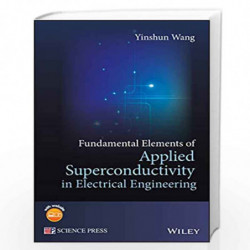 Fundamental Elements of Applied Superconductivity in Electrical Engineering by Yinshun Wang Book-9781118451144