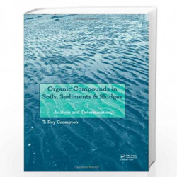 Organic Compounds in Soils, Sediments & Sludges: Analysis and Determination by T. Roy Crompton Book-9780415644273