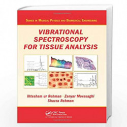 Vibrational Spectroscopy for Tissue Analysis (Series in Medical Physics and Biomedical Engineering) by Ihtesham ur Rehman