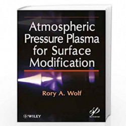 Atmospheric Pressure Plasma for Surface Modification by Rory A. Wolf Book-9781118016237