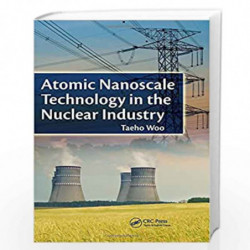 Atomic Nanoscale Technology in the Nuclear Industry: 11 (Devices, Circuits, and Systems) by Taeho Woo Book-9781439881088