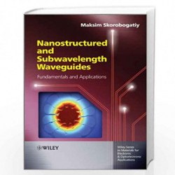 Nanostructured and Subwavelength Waveguides: Fundamentals and Applications (Wiley Series in Materials for Electronic & Optoelect