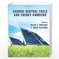 Carbon-Neutral Fuels and Energy Carriers: 8 (Green Chemistry and Chemical Engineering) by Nazim Z. Muradov