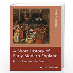 A Short History of Early Modern England: British Literature in Context by Peter C. Herman Book-9781405195591