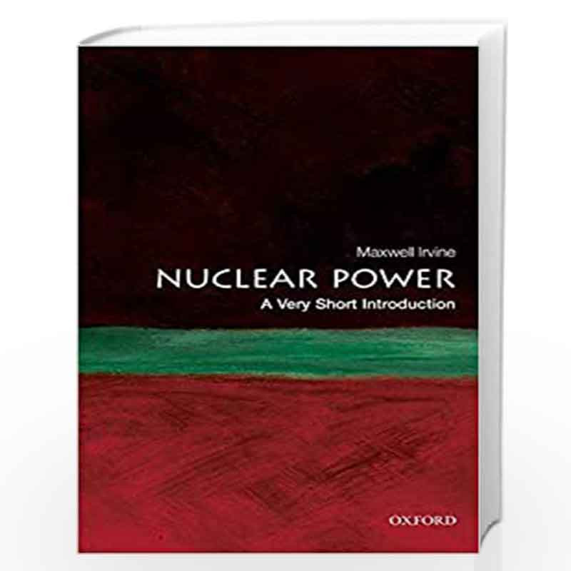 Nuclear Power: A Very Short Introduction (Very Short Introductions) by Maxwell Irvine Book-9780199584970