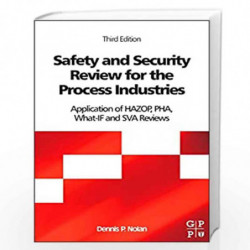 Safety and Security Review for the Process Industries: Application of HAZOP, PHA, What-IF and SVA Reviews by Dennis P. Nolan Boo