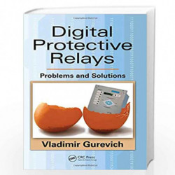 Digital Protective Relays: Problems and Solutions by Vladimir Gurevich Book-9781439837856