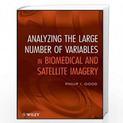 Analyzing the Large Number of Variables in Biomedical and Satellite Imagery by Phillip I. Good Book-9780470927144
