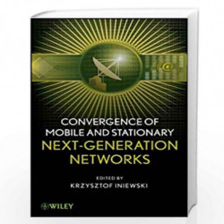 Convergence of Mobile and Stationary Next-Generation Networks by Krzysztof Iniewski Book-9780470543566