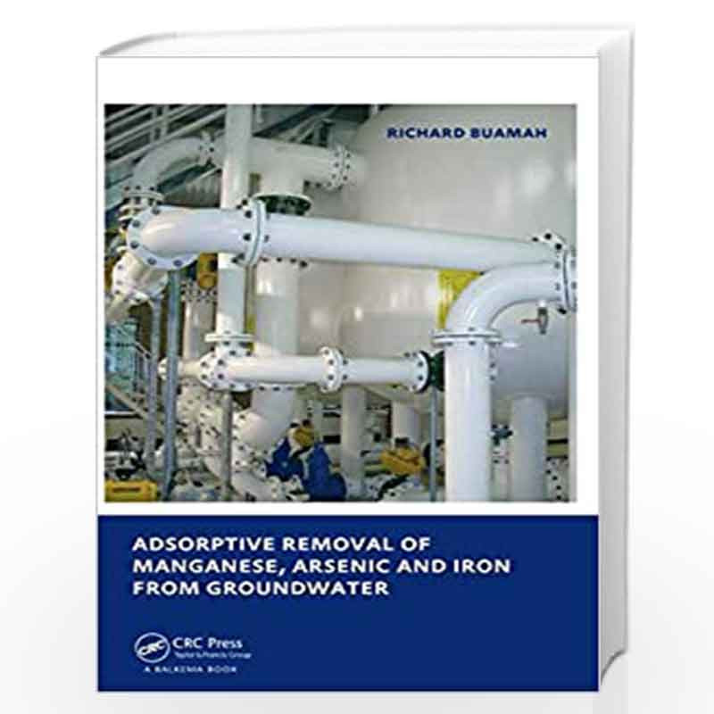 Adsorptive Removal of Manganese, Arsenic and Iron from Groundwater: UNESCO-IHE PhD Thesis by Richard Buamah Book-9780415573795