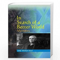 In Search of a Better World Memoirs of Jolly Mohan Kaul by Jolly Mohan Kaul Book-9788185604992