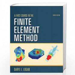 A First Course in the Finite Element Method by Daryl L. Logan