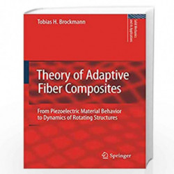 Theory of Adaptive Fiber Composites: From Piezoelectric Material Behavior to Dynamics of Rotating Structures: 161 (Solid Mechani