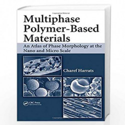 Multiphase Polymer- Based Materials: An Atlas of Phase Morphology at the Nano and Micro Scale by Charef Harrats Book-97814200621