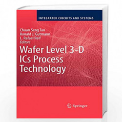 Wafer Level 3-D ICs Process Technology (Integrated Circuits and Systems) by Chuan Seng Tan